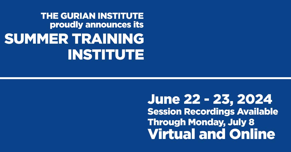 GURIAN SUMMER TRAINING INSTITUTE 2024 GURIAN INSTITUTE